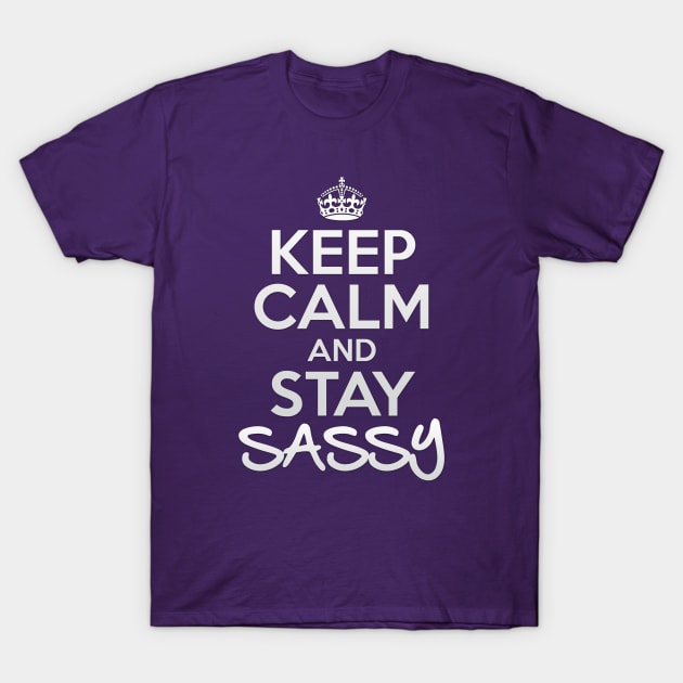 Keep Calm and Stay Sassy T-Shirt by OneLittleSpark